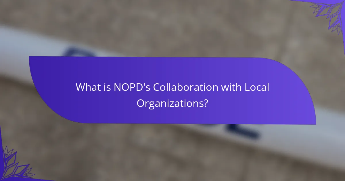 What is NOPD's Collaboration with Local Organizations?