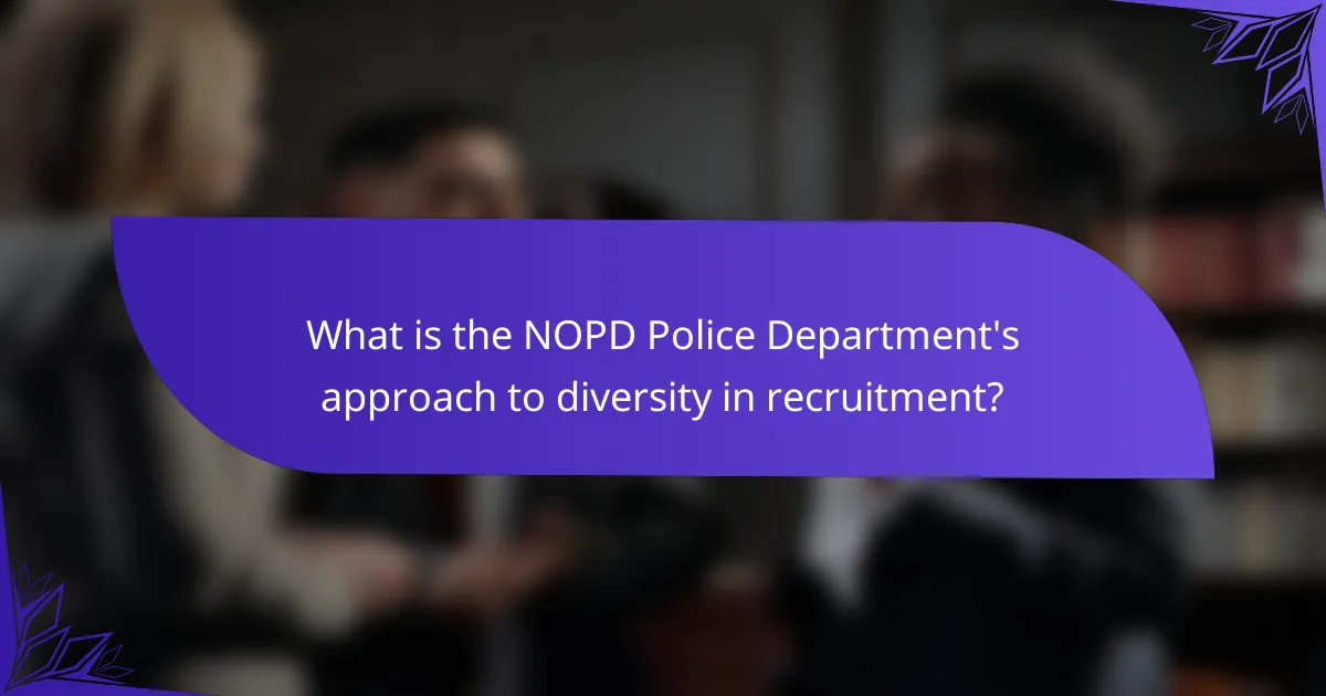 What is the NOPD Police Department's approach to diversity in recruitment?