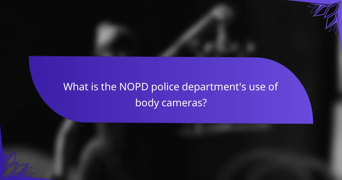 What is the NOPD police department's use of body cameras?