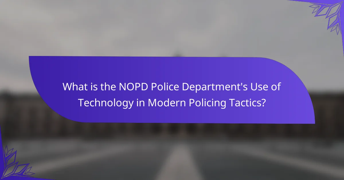 What is the NOPD Police Department's Use of Technology in Modern Policing Tactics?
