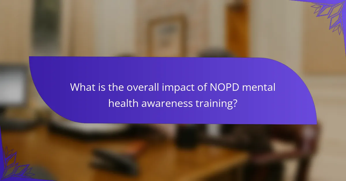 What is the overall impact of NOPD mental health awareness training?