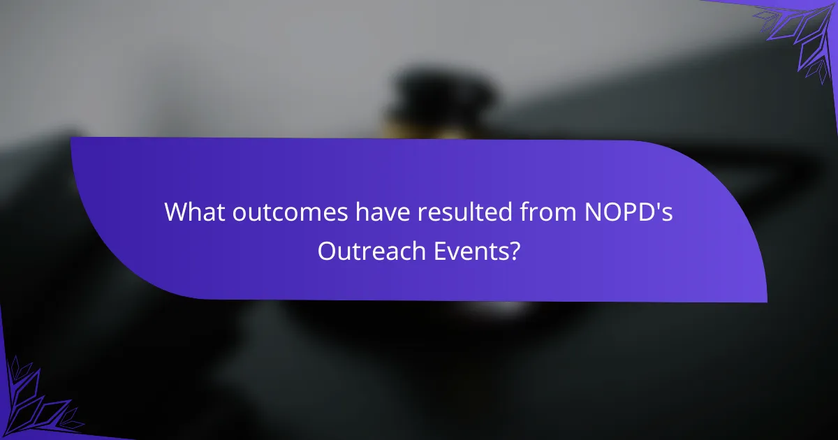What outcomes have resulted from NOPD's Outreach Events?
