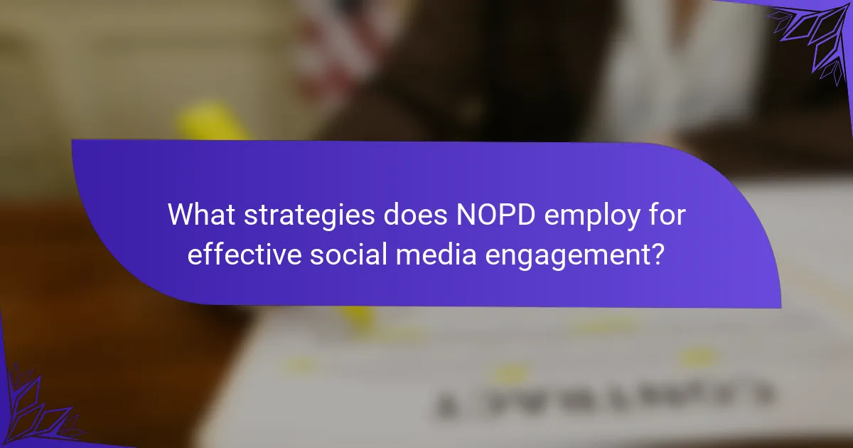 What strategies does NOPD employ for effective social media engagement?