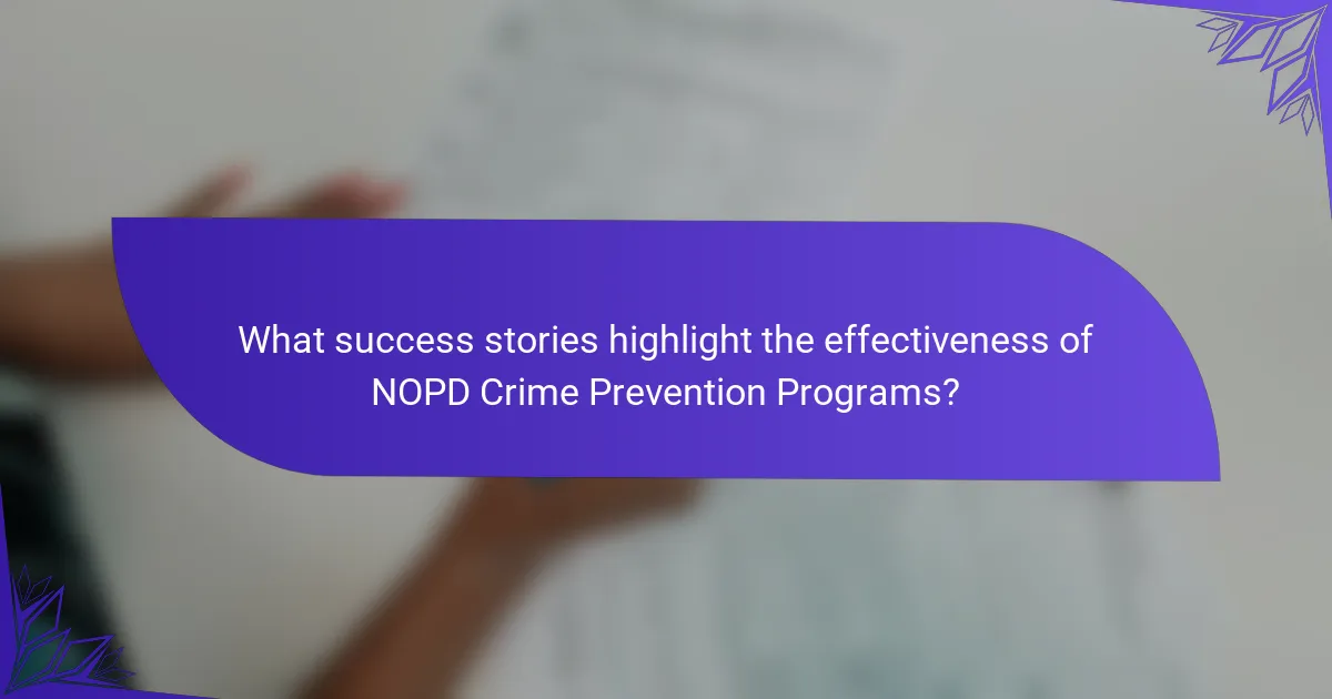What success stories highlight the effectiveness of NOPD Crime Prevention Programs?