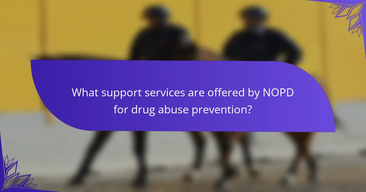 What support services are offered by NOPD for drug abuse prevention?