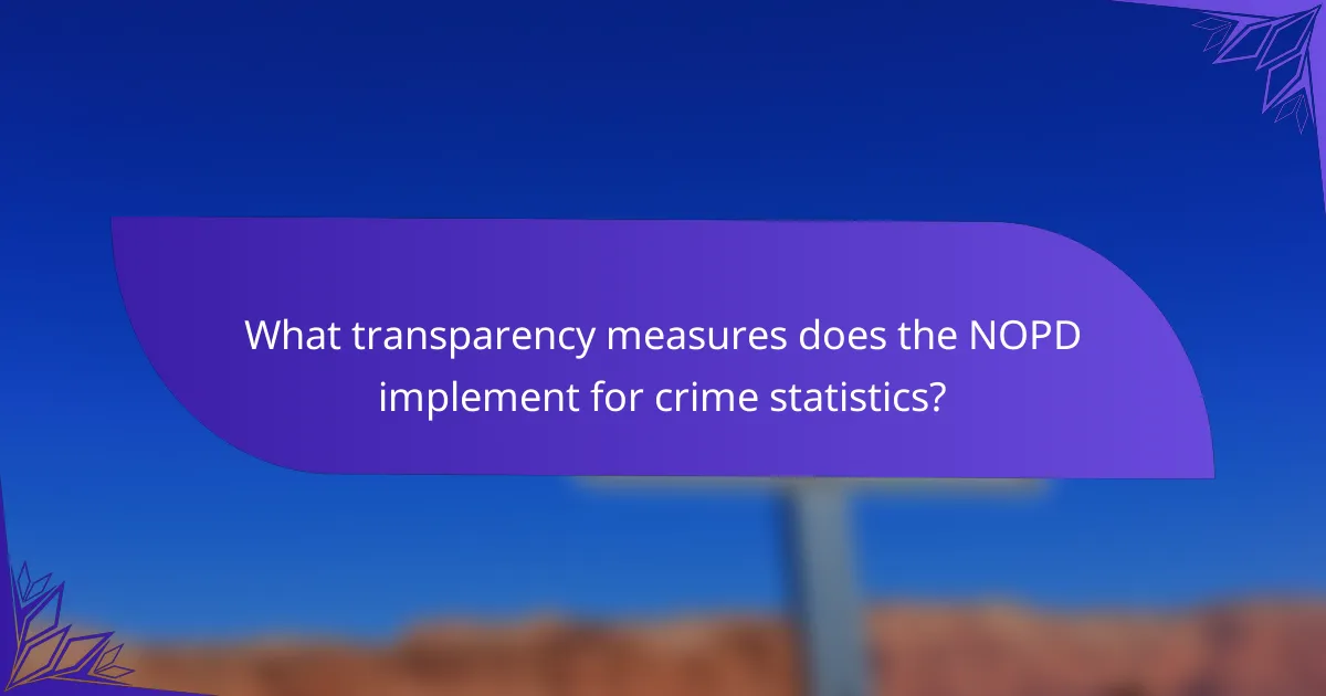 What transparency measures does the NOPD implement for crime statistics?