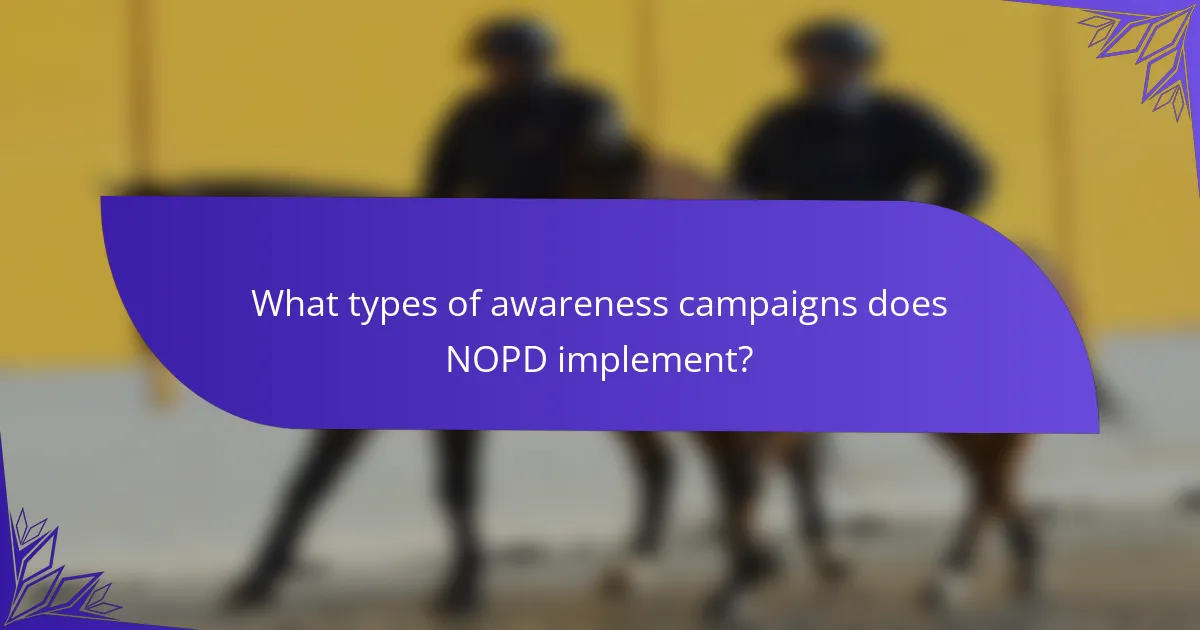 What types of awareness campaigns does NOPD implement?